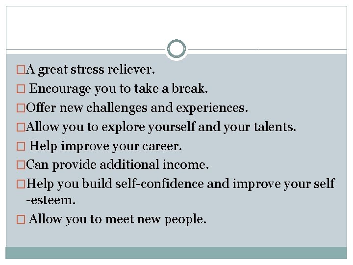 �A great stress reliever. � Encourage you to take a break. �Offer new challenges