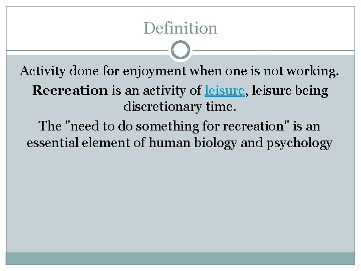 Definition Activity done for enjoyment when one is not working. Recreation is an activity