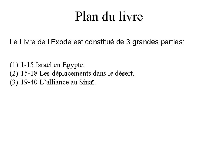 Plan du livre Le Livre de l’Exode est constitué de 3 grandes parties: (1)
