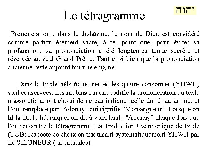 Le tétragramme Prononciation : dans le Judaïsme, le nom de Dieu est considéré comme