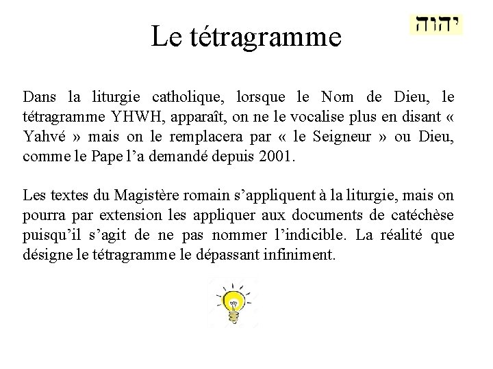 Le tétragramme Dans la liturgie catholique, lorsque le Nom de Dieu, le tétragramme YHWH,