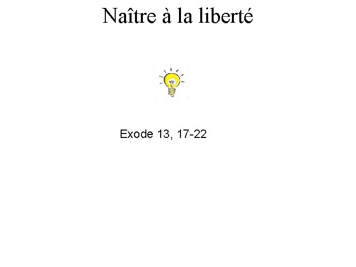 Naître à la liberté Exode 13, 17 -22 