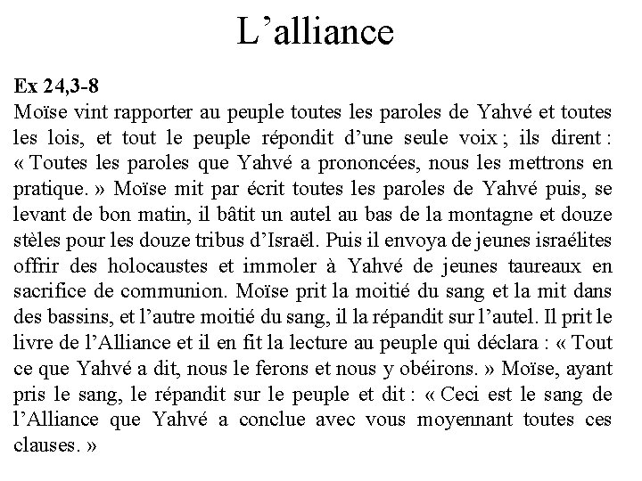 L’alliance Ex 24, 3 -8 Moïse vint rapporter au peuple toutes les paroles de