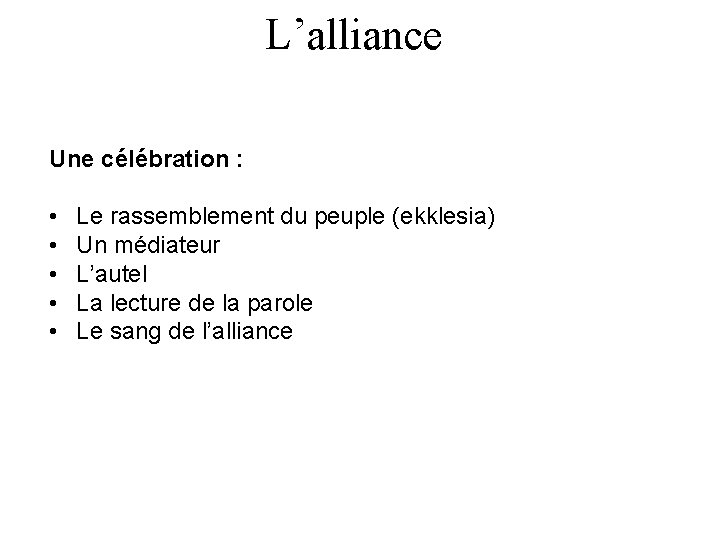 L’alliance Une célébration : • • • Le rassemblement du peuple (ekklesia) Un médiateur
