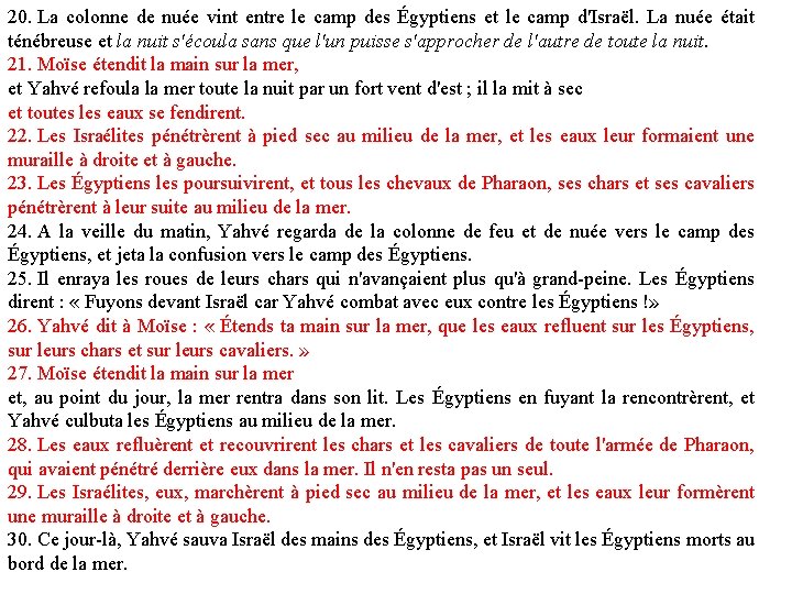 20. La colonne de nuée vint entre le camp des Égyptiens et le camp