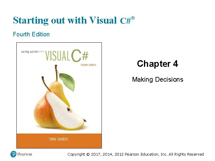 Starting out with Visual Fourth Edition Chapter 4 Making Decisions Copyright © 2017, 2014,