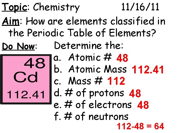 Topic: Chemistry 11/16/11 Aim: How are elements classified in the Periodic Table of Elements?