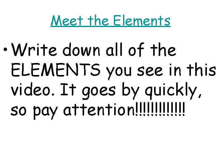 Meet the Elements • Write down all of the ELEMENTS you see in this