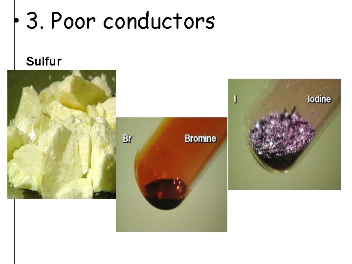  • 3. Poor conductors Sulfur 