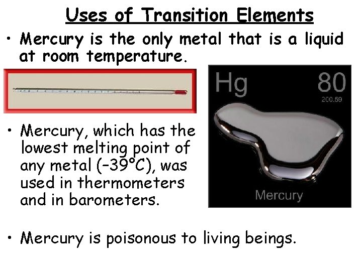 Uses of Transition Elements • Mercury is the only metal that is a liquid