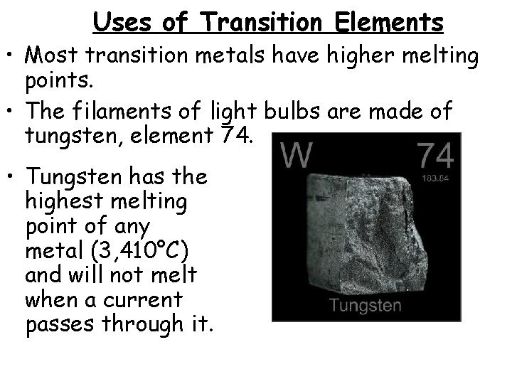 Uses of Transition Elements • Most transition metals have higher melting points. • The
