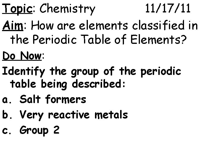 Topic: Chemistry 11/17/11 Aim: How are elements classified in the Periodic Table of Elements?