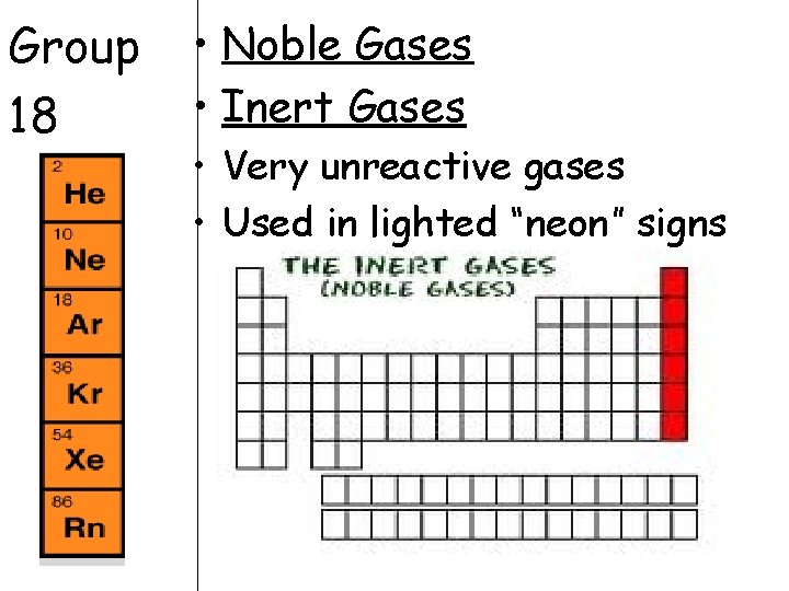 Group 18 • Noble Gases • Inert Gases • Very unreactive gases • Used