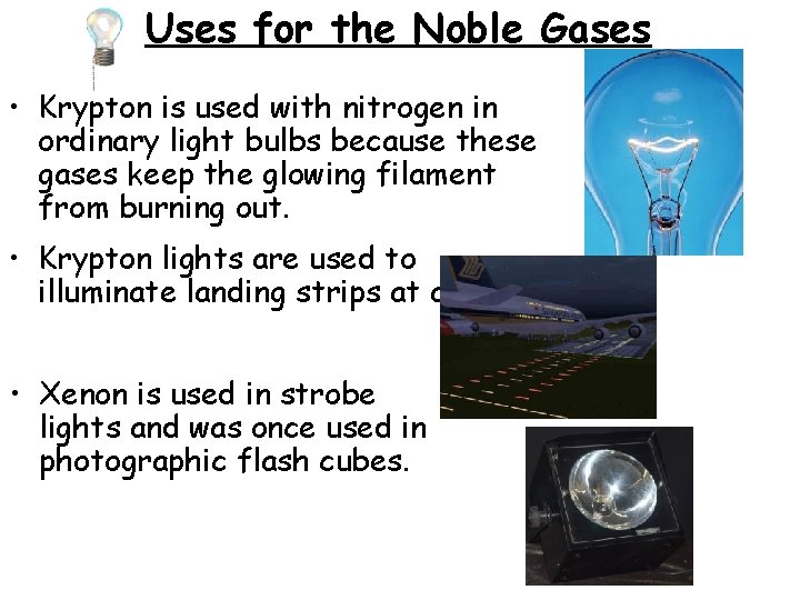 Uses for the Noble Gases • Krypton is used with nitrogen in ordinary light