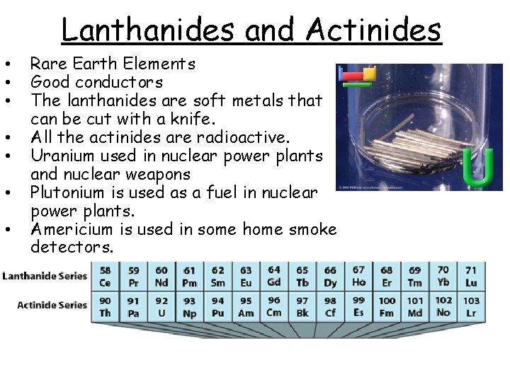Lanthanides and Actinides • • Rare Earth Elements Good conductors The lanthanides are soft