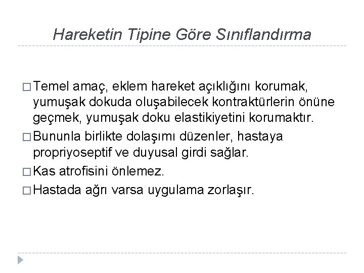 Hareketin Tipine Göre Sınıflandırma � Temel amaç, eklem hareket açıklığını korumak, yumuşak dokuda oluşabilecek