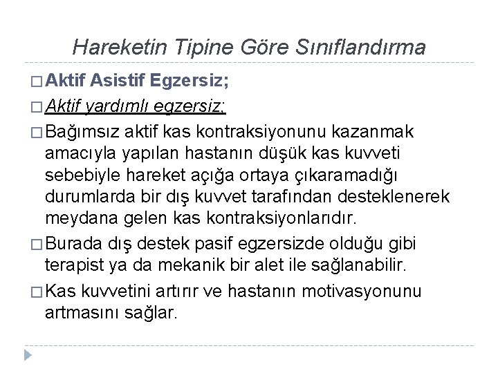 Hareketin Tipine Göre Sınıflandırma � Aktif Asistif Egzersiz; � Aktif yardımlı egzersiz; � Bağımsız