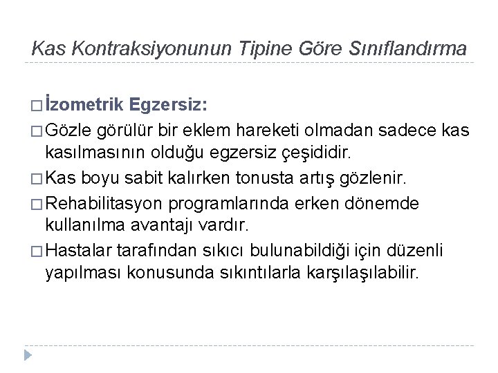 Kas Kontraksiyonunun Tipine Göre Sınıflandırma � İzometrik Egzersiz: � Gözle görülür bir eklem hareketi