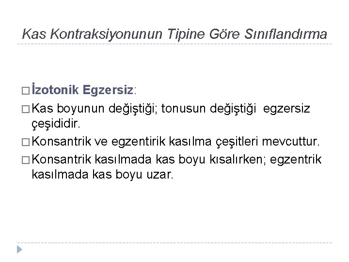 Kas Kontraksiyonunun Tipine Göre Sınıflandırma � İzotonik Egzersiz: � Kas boyunun değiştiği; tonusun değiştiği