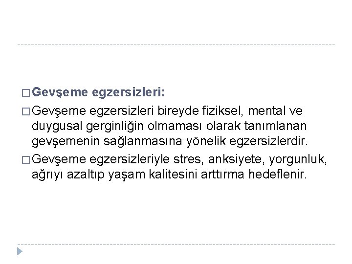 � Gevşeme egzersizleri: � Gevşeme egzersizleri bireyde fiziksel, mental ve duygusal gerginliğin olmaması olarak