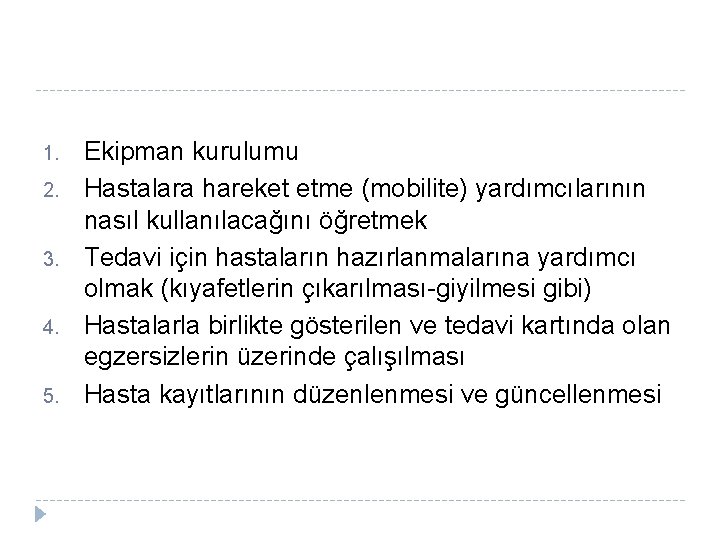 1. 2. 3. 4. 5. Ekipman kurulumu Hastalara hareket etme (mobilite) yardımcılarının nasıl kullanılacağını