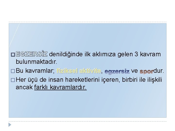 � EGZERSİZ denildiğinde ilk aklımıza gelen 3 kavram bulunmaktadır. � Bu kavramlar; fiziksel aktivite,