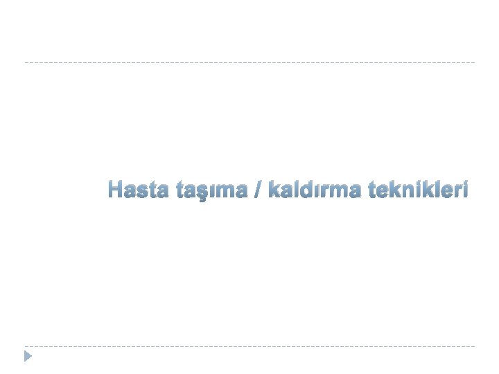 Hasta taşıma / kaldırma teknikleri 