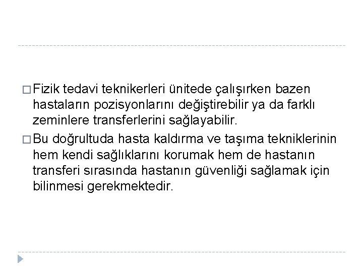 � Fizik tedavi teknikerleri ünitede çalışırken bazen hastaların pozisyonlarını değiştirebilir ya da farklı zeminlere