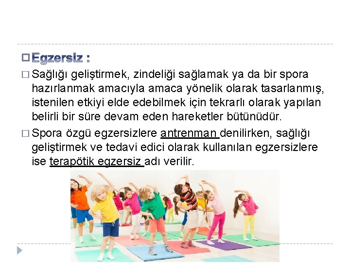 � � Sağlığı geliştirmek, zindeliği sağlamak ya da bir spora hazırlanmak amacıyla amaca yönelik