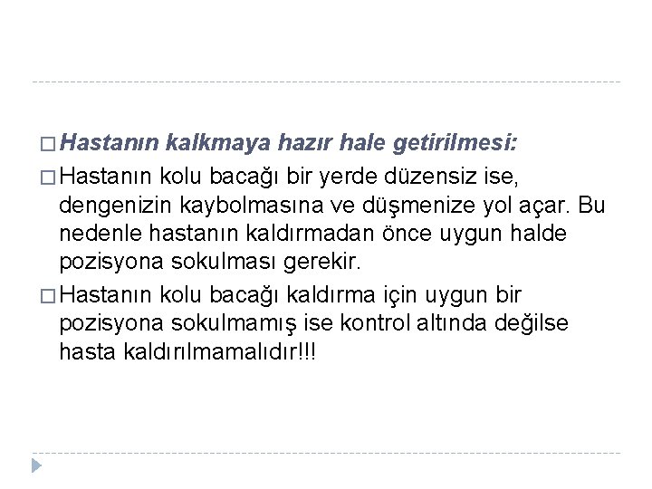 � Hastanın kalkmaya hazır hale getirilmesi: � Hastanın kolu bacağı bir yerde düzensiz ise,