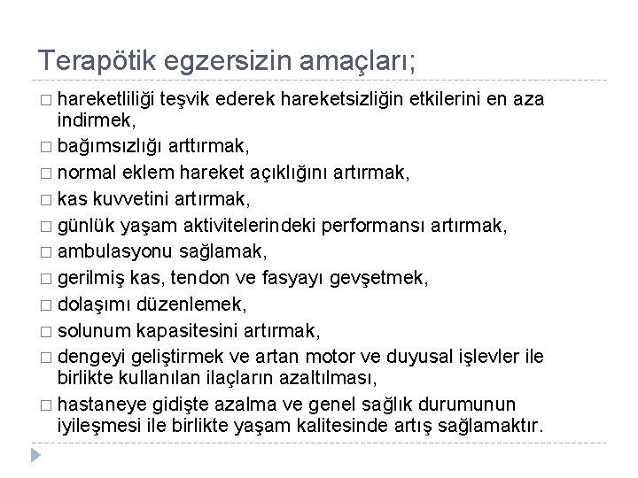 Terapötik egzersizin amaçları; � hareketliliği teşvik ederek hareketsizliğin etkilerini en aza indirmek, � bağımsızlığı