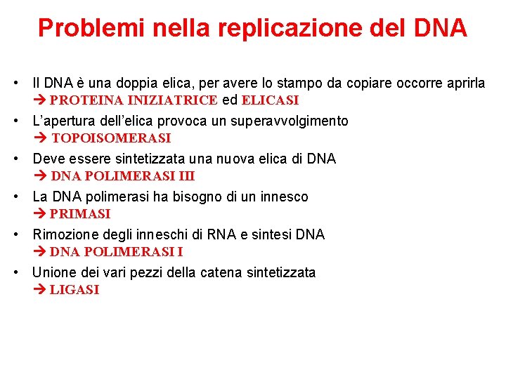 Problemi nella replicazione del DNA • Il DNA è una doppia elica, per avere