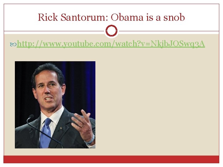 Rick Santorum: Obama is a snob http: //www. youtube. com/watch? v=Nkjb. JOSwq 3 A