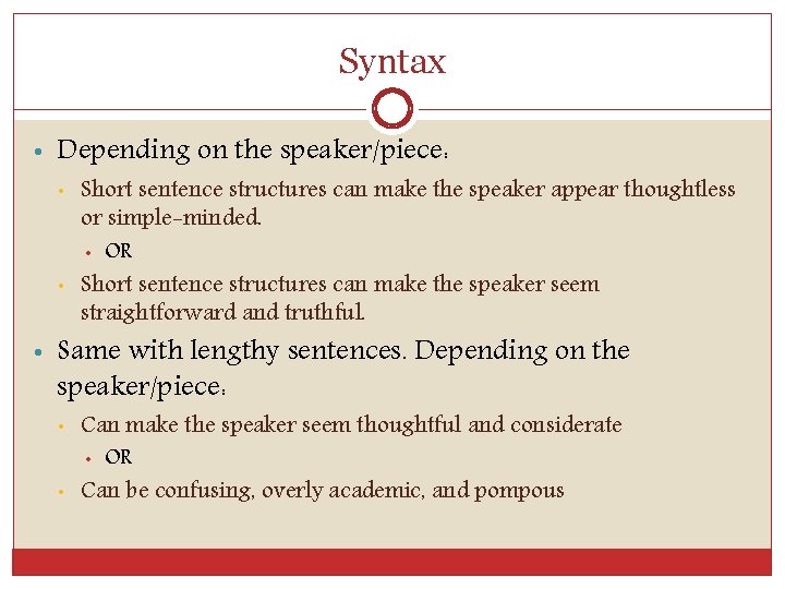 Syntax • Depending on the speaker/piece: • Short sentence structures can make the speaker