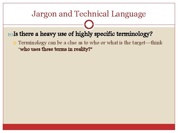 Jargon and Technical Language Is there a heavy use of highly specific terminology? Terminology