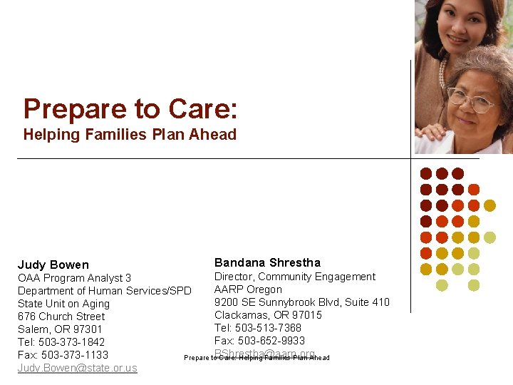 Prepare to Care: Helping Families Plan Ahead Judy Bowen Bandana Shrestha Director, Community Engagement