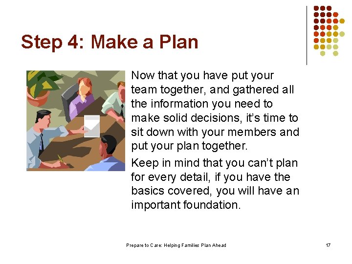 Step 4: Make a Plan Now that you have put your team together, and