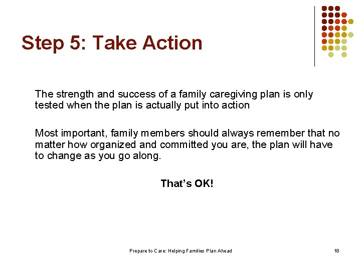 Step 5: Take Action The strength and success of a family caregiving plan is