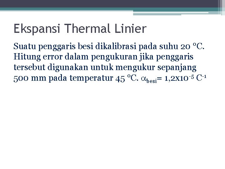 Ekspansi Thermal Linier Suatu penggaris besi dikalibrasi pada suhu 20 °C. Hitung error dalam