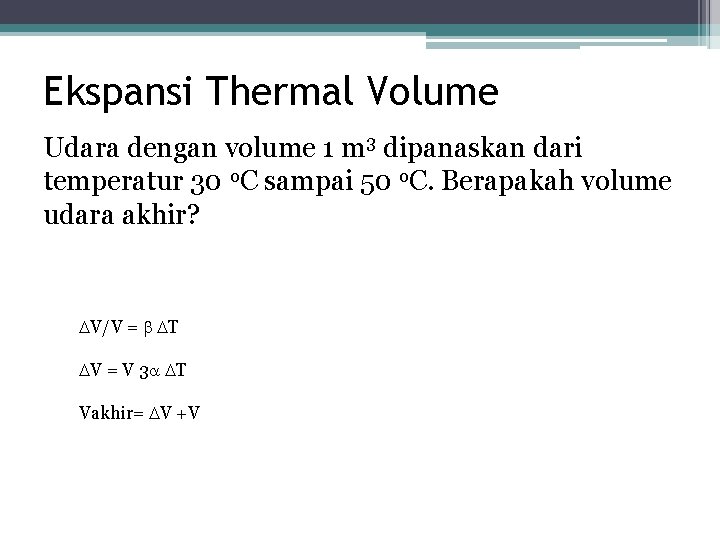 Ekspansi Thermal Volume Udara dengan volume 1 m 3 dipanaskan dari temperatur 30 o. Ekspansi Thermal Volume Udara dengan volume 1 m 3 dipanaskan dari temperatur 30 o.