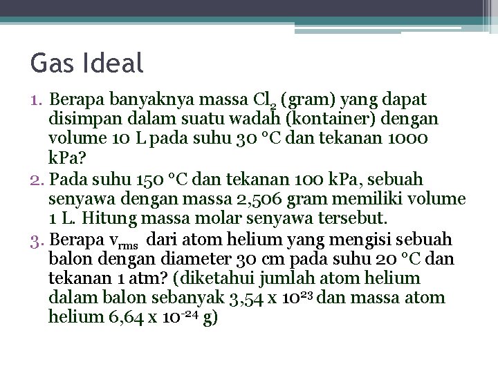 Gas Ideal 1. Berapa banyaknya massa Cl 2 (gram) yang dapat disimpan dalam suatu