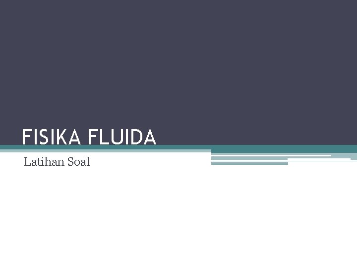 FISIKA FLUIDA Latihan Soal FISIKA FLUIDA Latihan Soal