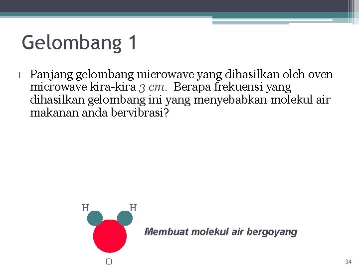 Gelombang 1 l Panjang gelombang microwave yang dihasilkan oleh oven microwave kira-kira 3 cm.