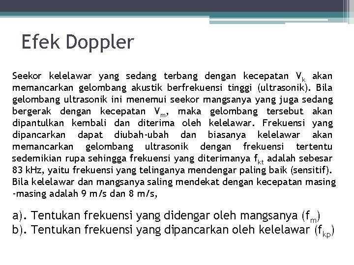 Efek Doppler Seekor kelelawar yang sedang terbang dengan kecepatan Vk akan memancarkan gelombang akustik Efek Doppler Seekor kelelawar yang sedang terbang dengan kecepatan Vk akan memancarkan gelombang akustik