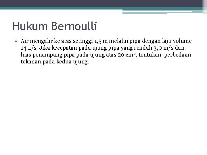 Hukum Bernoulli • Air mengalir ke atas setinggi 1, 5 m melalui pipa dengan Hukum Bernoulli • Air mengalir ke atas setinggi 1, 5 m melalui pipa dengan