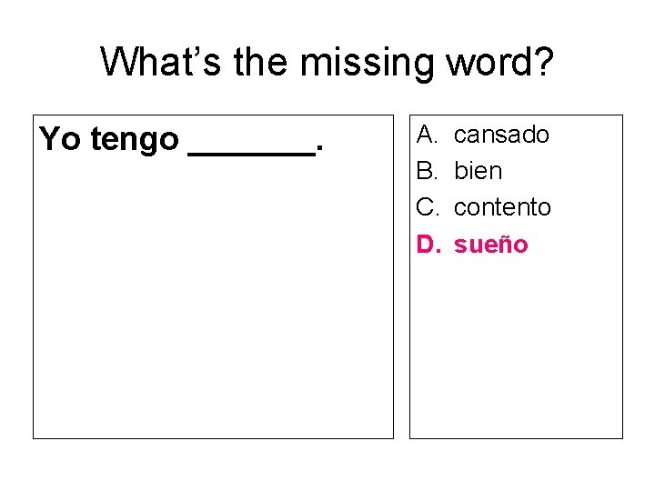 What’s the missing word? Yo tengo _______. A. B. C. D. cansado bien contento