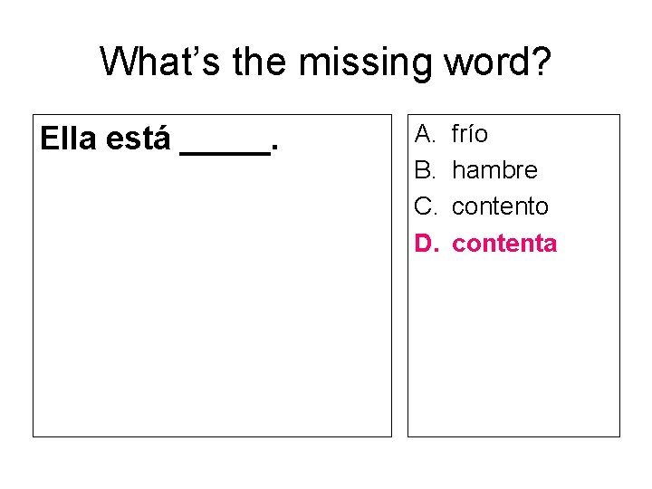 What’s the missing word? Ella está _____. A. B. C. D. frío hambre contento