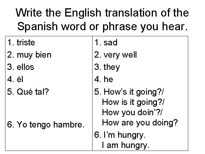 Write the English translation of the Spanish word or phrase you hear. 1. triste