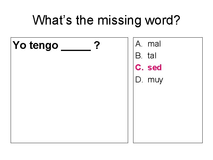 What’s the missing word? Yo tengo _____ ? A. B. C. D. mal tal