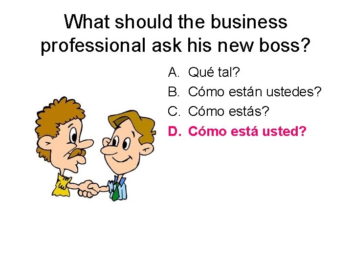 What should the business professional ask his new boss? A. B. C. D. Qué